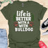 Life is better with a bulldog - V5 - Happy Cute T-Shirt